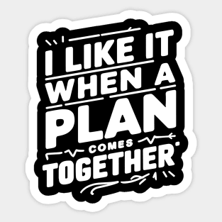 I like it when a plan comes together! Sticker